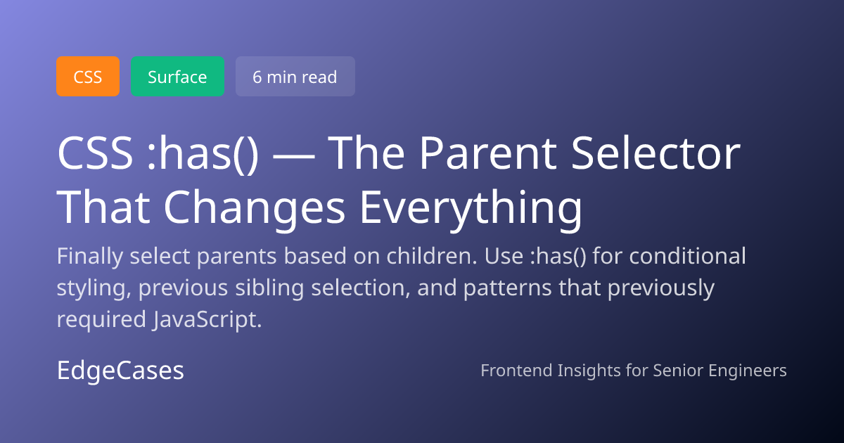 CSS :has() — The Parent Selector That Changes Everything | EdgeCases