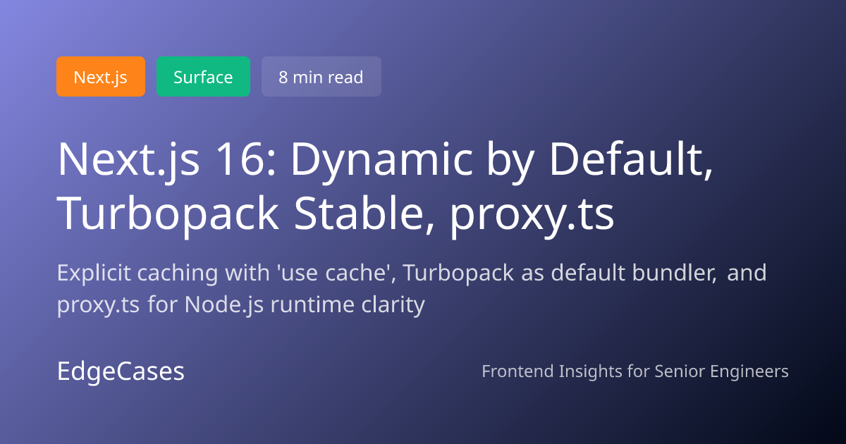 Next.js 16: Dynamic by Default, Turbopack Stable, proxy.ts | EdgeCases