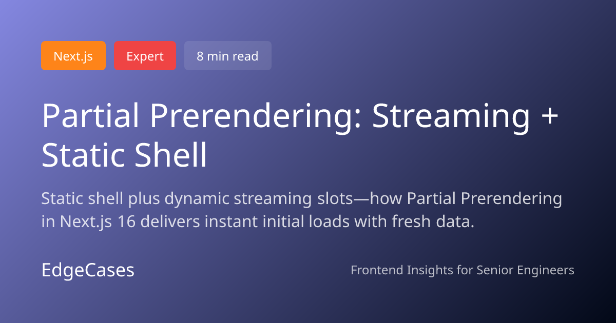 Partial Prerendering: Streaming + Static Shell | EdgeCases